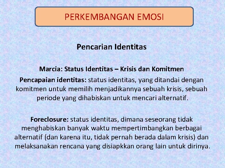 PERKEMBANGAN EMOSI Pencarian Identitas Marcia: Status Identitas – Krisis dan Komitmen Pencapaian identitas: status