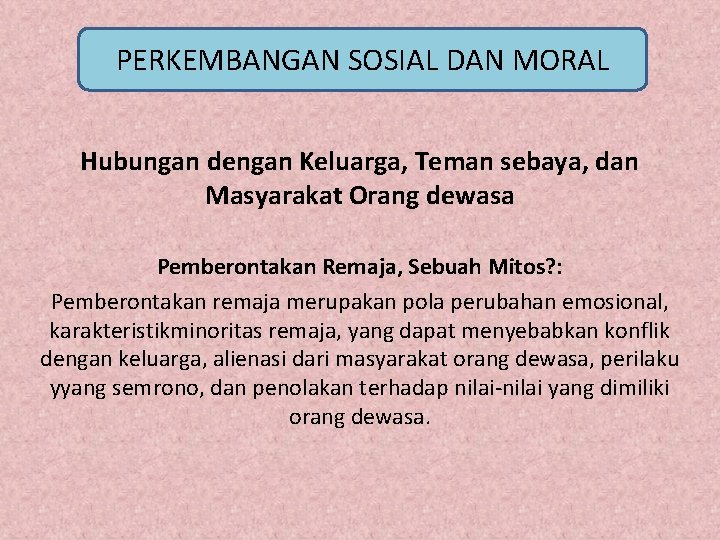 PERKEMBANGAN SOSIAL DAN MORAL Hubungan dengan Keluarga, Teman sebaya, dan Masyarakat Orang dewasa Pemberontakan