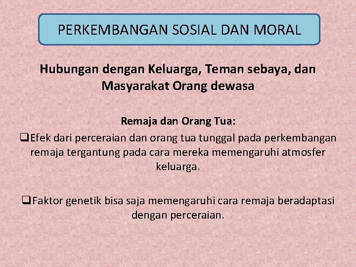 PERKEMBANGAN SOSIAL DAN MORAL Hubungan dengan Keluarga, Teman sebaya, dan Masyarakat Orang dewasa Remaja