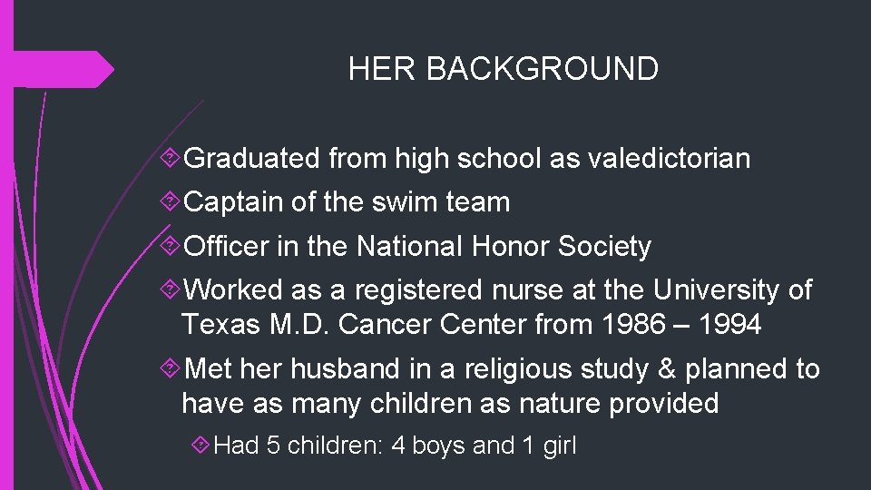 HER BACKGROUND Graduated from high school as valedictorian Captain of the swim team Officer