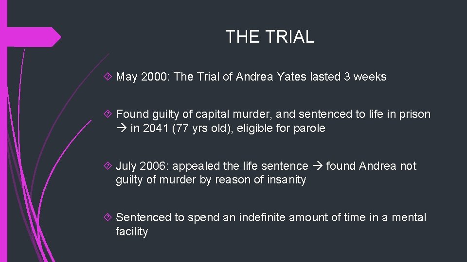 THE TRIAL May 2000: The Trial of Andrea Yates lasted 3 weeks Found guilty