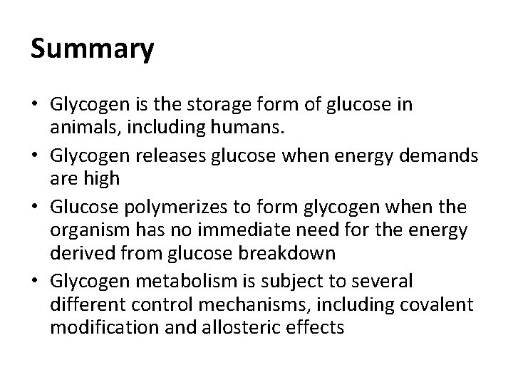 Summary • Glycogen is the storage form of glucose in animals, including humans. •