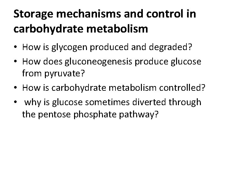 Storage mechanisms and control in carbohydrate metabolism • How is glycogen produced and degraded?