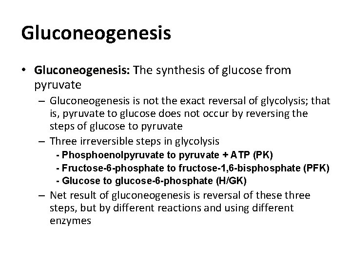 Gluconeogenesis • Gluconeogenesis: The synthesis of glucose from pyruvate – Gluconeogenesis is not the