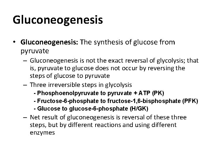 Gluconeogenesis • Gluconeogenesis: The synthesis of glucose from pyruvate – Gluconeogenesis is not the