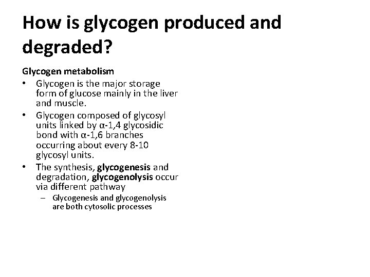 How is glycogen produced and degraded? Glycogen metabolism • Glycogen is the major storage