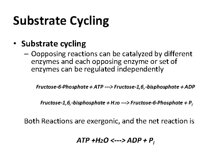 Substrate Cycling • Substrate cycling – Oopposing reactions can be catalyzed by different enzymes