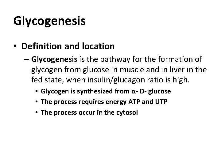 Glycogenesis • Definition and location – Glycogenesis is the pathway for the formation of