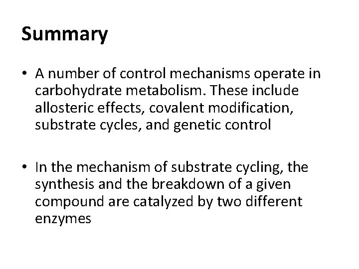 Summary • A number of control mechanisms operate in carbohydrate metabolism. These include allosteric