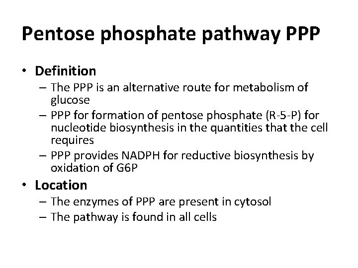 Pentose phosphate pathway PPP • Definition – The PPP is an alternative route for