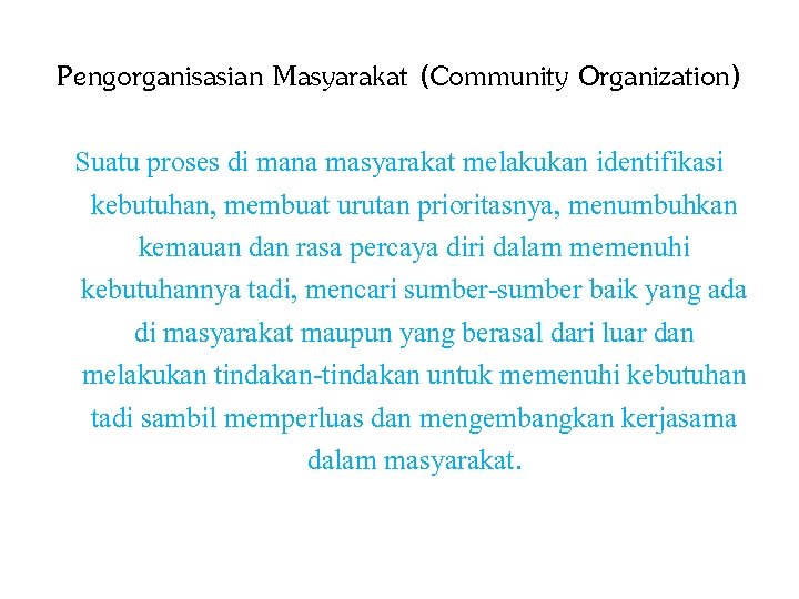 Pengorganisasian Masyarakat (Community Organization) Suatu proses di mana masyarakat melakukan identifikasi kebutuhan, membuat urutan