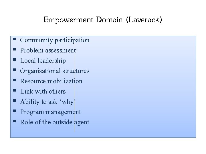 Empowerment Domain (Laverack) § § § § § Community participation Problem assessment Local leadership