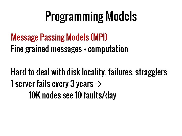 Programming Models Message Passing Models (MPI) Fine-grained messages + computation Hard to deal with