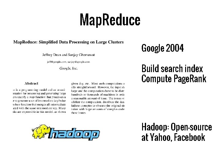 Map. Reduce Google 2004 Build search index Compute Page. Rank Hadoop: Open-source at Yahoo,