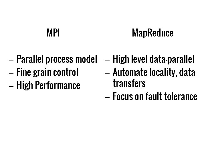 MPI Map. Reduce – Parallel process model – High level data-parallel – Fine grain