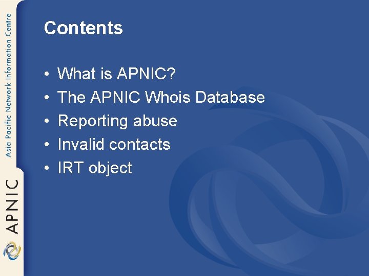 Contents • • • What is APNIC? The APNIC Whois Database Reporting abuse Invalid