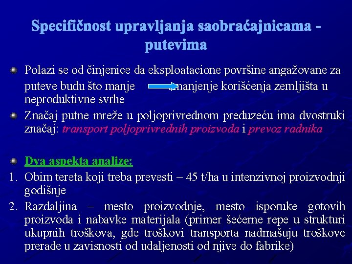 Specifičnost upravljanja saobraćajnicama putevima Polazi se od činjenice da eksploatacione površine angažovane za puteve