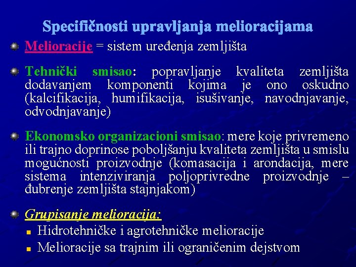 Specifičnosti upravljanja melioracijama Melioracije = sistem uređenja zemljišta Tehnički smisao: popravljanje kvaliteta zemljišta dodavanjem