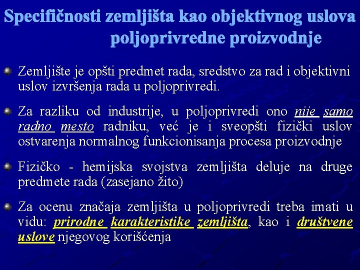 Specifičnosti zemljišta kao objektivnog uslova poljoprivredne proizvodnje Zemljište je opšti predmet rada, sredstvo za