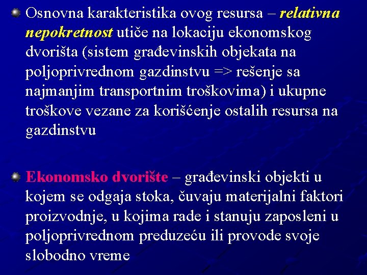 Osnovna karakteristika ovog resursa – relativna nepokretnost utiče na lokaciju ekonomskog dvorišta (sistem građevinskih