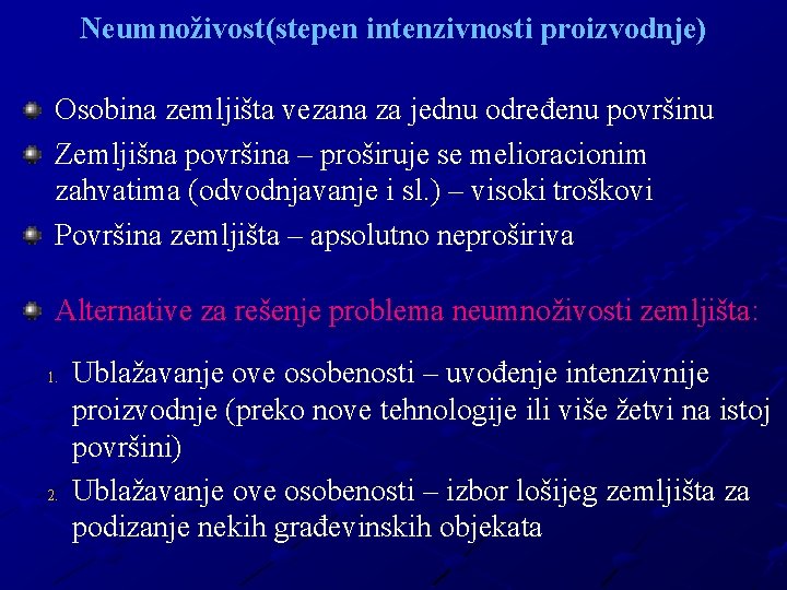 Neumnoživost(stepen intenzivnosti proizvodnje) Osobina zemljišta vezana za jednu određenu površinu Zemljišna površina – proširuje
