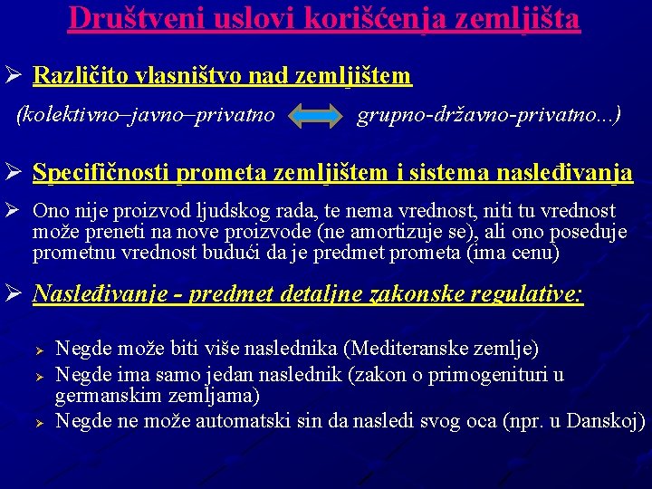 Društveni uslovi korišćenja zemljišta Ø Različito vlasništvo nad zemljištem (kolektivno–javno–privatno grupno-državno-privatno. . . )