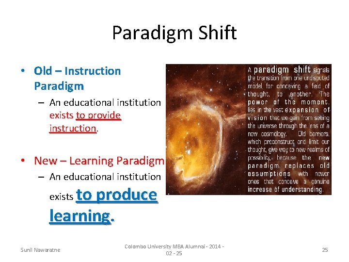 Paradigm Shift • Old – Instruction Paradigm – An educational institution exists to provide