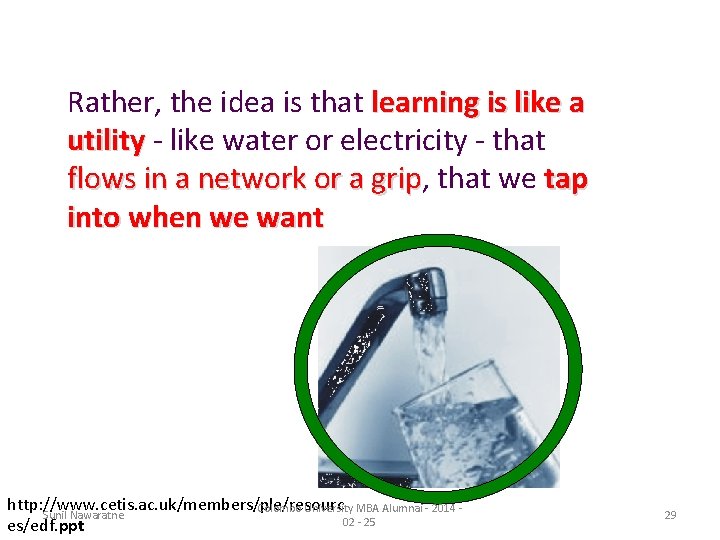 Rather, the idea is that learning is like a utility - like water or