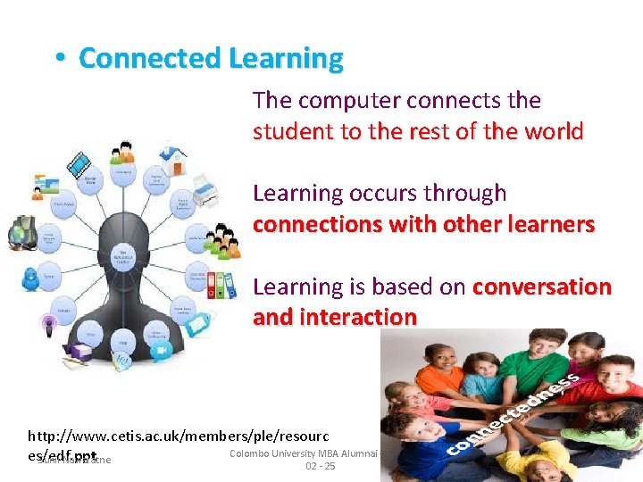  • Connected Learning The computer connects the student to the rest of the