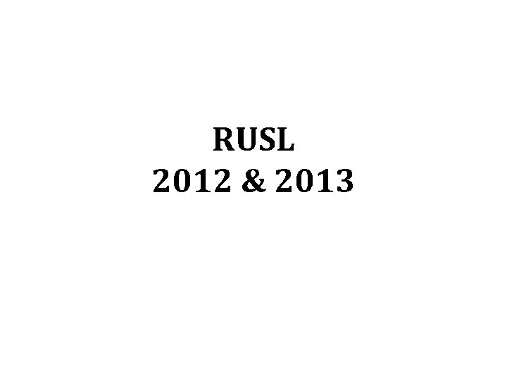 RUSL 2012 & 2013 