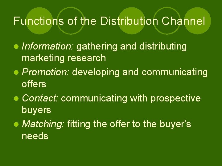 Functions of the Distribution Channel l Information: gathering and distributing marketing research l Promotion: