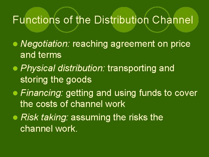 Functions of the Distribution Channel l Negotiation: reaching agreement on price and terms l