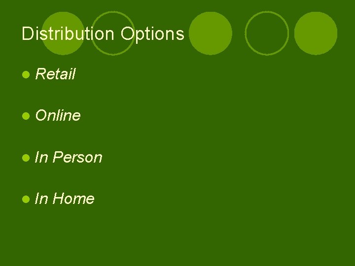 Distribution Options l Retail l Online l In Person l In Home 