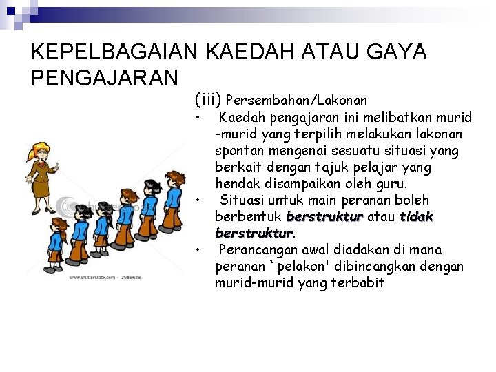 KEPELBAGAIAN KAEDAH ATAU GAYA PENGAJARAN (iii) Persembahan/Lakonan • • • Kaedah pengajaran ini melibatkan