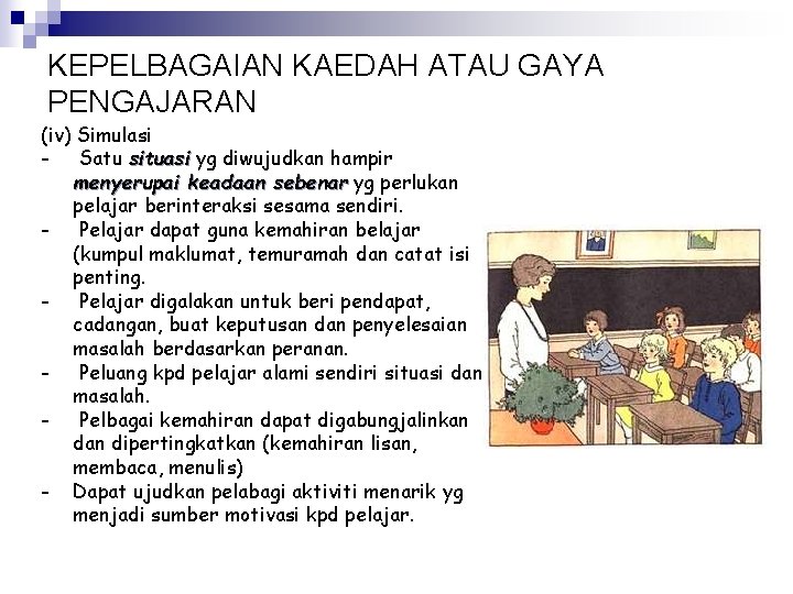 KEPELBAGAIAN KAEDAH ATAU GAYA PENGAJARAN (iv) Simulasi - Satu situasi yg diwujudkan hampir menyerupai