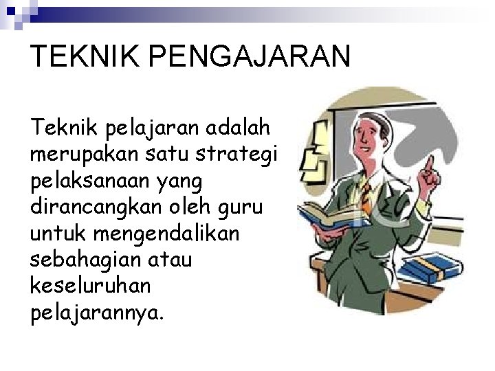 TEKNIK PENGAJARAN Teknik pelajaran adalah merupakan satu strategi pelaksanaan yang dirancangkan oleh guru untuk