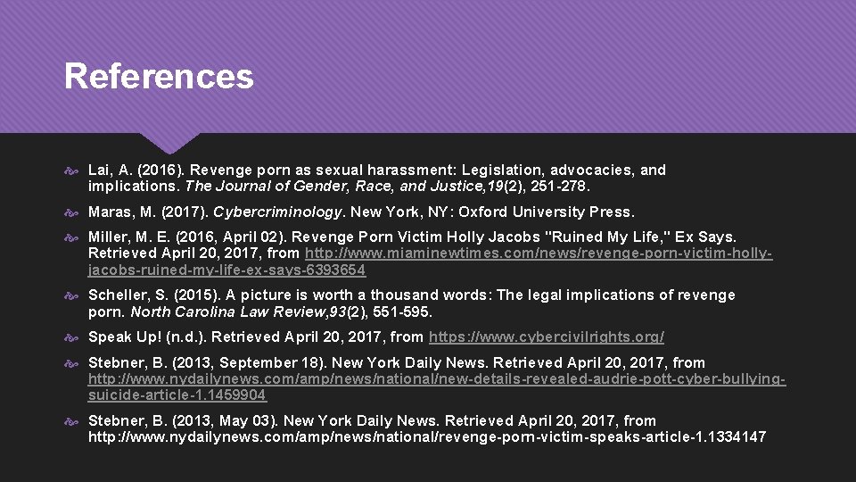 References Lai, A. (2016). Revenge porn as sexual harassment: Legislation, advocacies, and implications. The