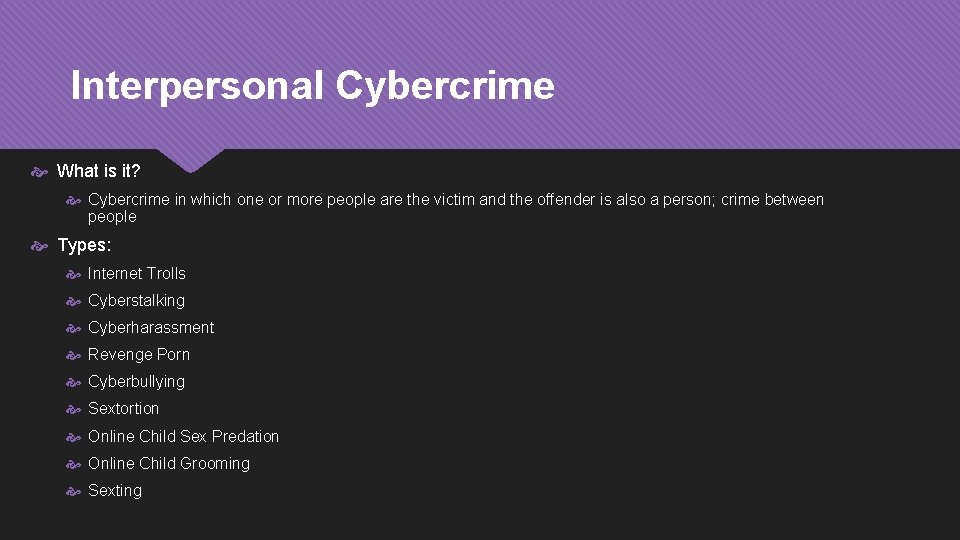 Interpersonal Cybercrime What is it? Cybercrime in which one or more people are the