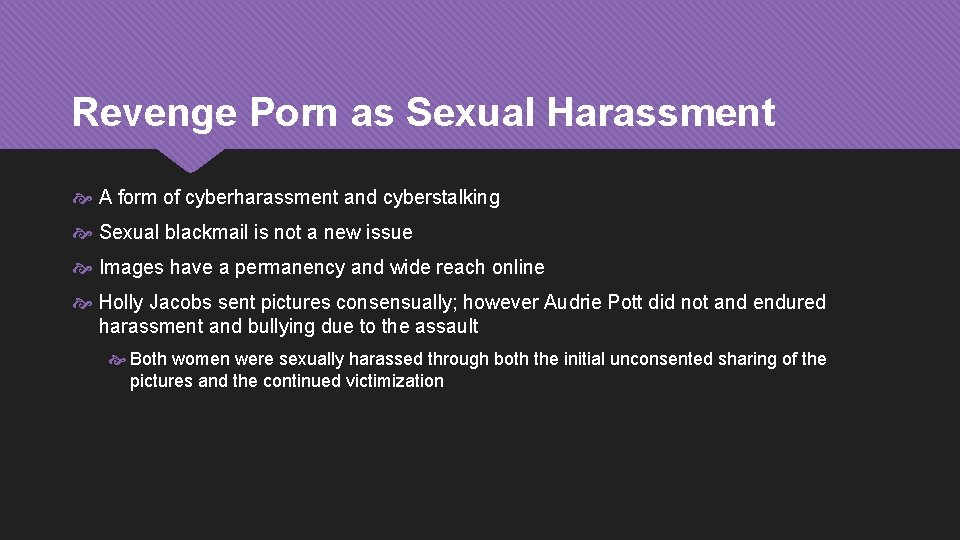 Revenge Porn as Sexual Harassment A form of cyberharassment and cyberstalking Sexual blackmail is