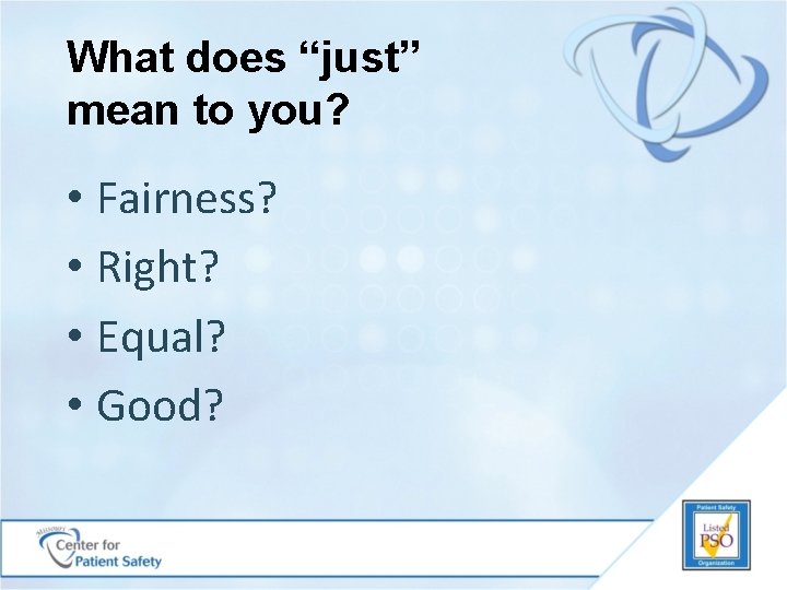 What does “just” mean to you? • Fairness? • Right? • Equal? • Good?