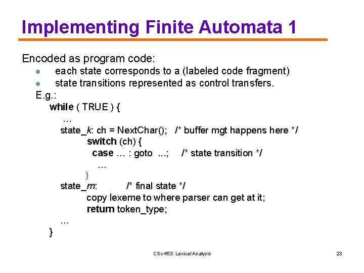 Implementing Finite Automata 1 Encoded as program code: each state corresponds to a (labeled