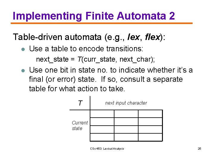 Implementing Finite Automata 2 Table-driven automata (e. g. , lex, flex): l Use a