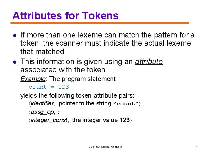 Attributes for Tokens l l If more than one lexeme can match the pattern