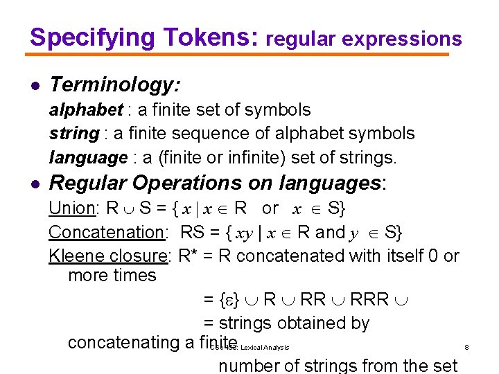 Specifying Tokens: regular expressions l Terminology: alphabet : a finite set of symbols string