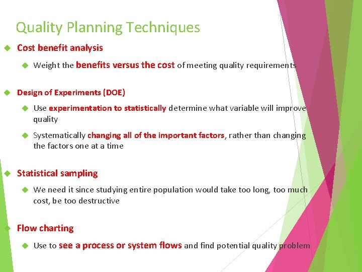 Quality Planning Techniques Cost benefit analysis Design of Experiments (DOE) Use experimentation to statistically