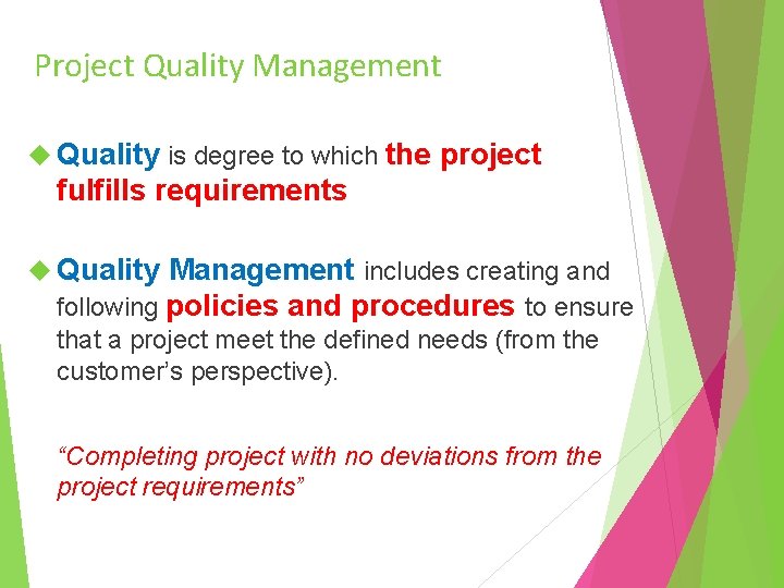 Project Quality Management Quality is degree to which the project fulfills requirements Quality Management