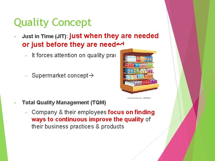 Quality Concept • • Just in Time (JIT): just when they are needed or