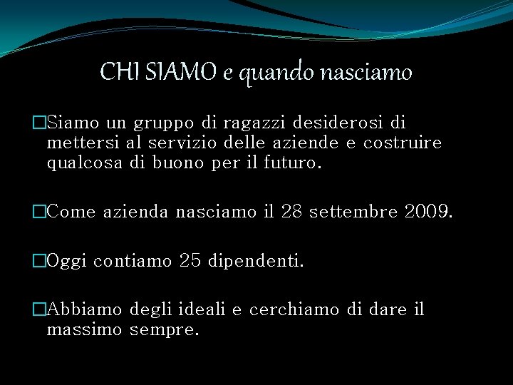 CHI SIAMO e quando nasciamo �Siamo un gruppo di ragazzi desiderosi di mettersi al