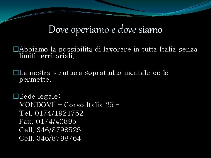 Dove operiamo e dove siamo �Abbiamo la possibilità di lavorare in tutta Italia senza