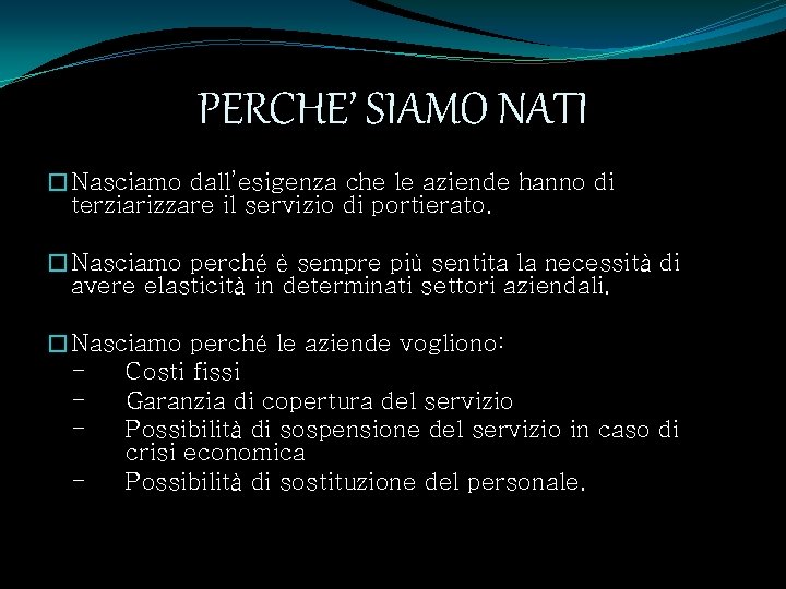 PERCHE’ SIAMO NATI �Nasciamo dall’esigenza che le aziende hanno di terziarizzare il servizio di